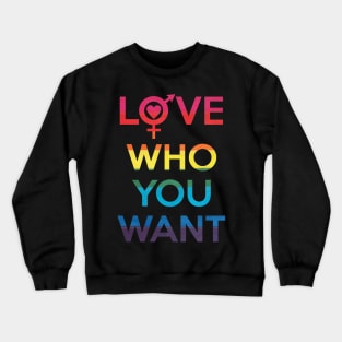 Love Who You Want LGBT Pride Crewneck Sweatshirt